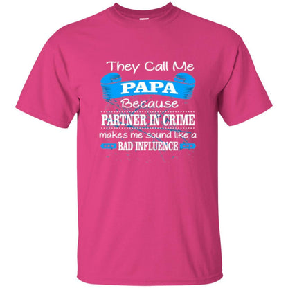 Papa T-shirt Because Partner In Crime Make Bad Influence Heliconia