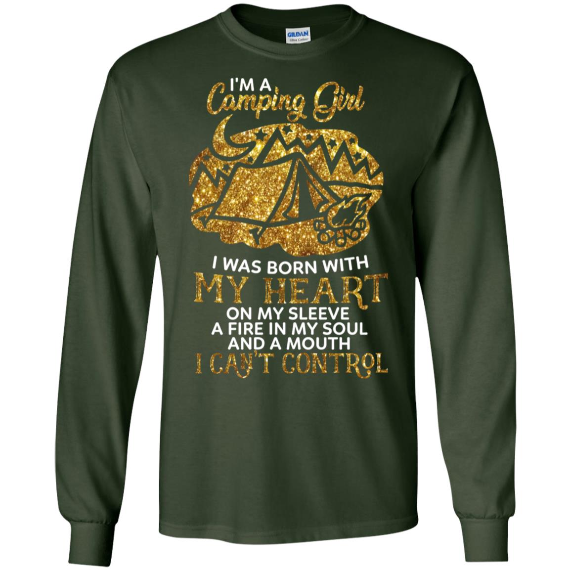 I'm A Camping Girl I Was Born With My Heart On My Sleeve A Fire In My Soul And A Mouth I Can't Control Shirt Forest Green