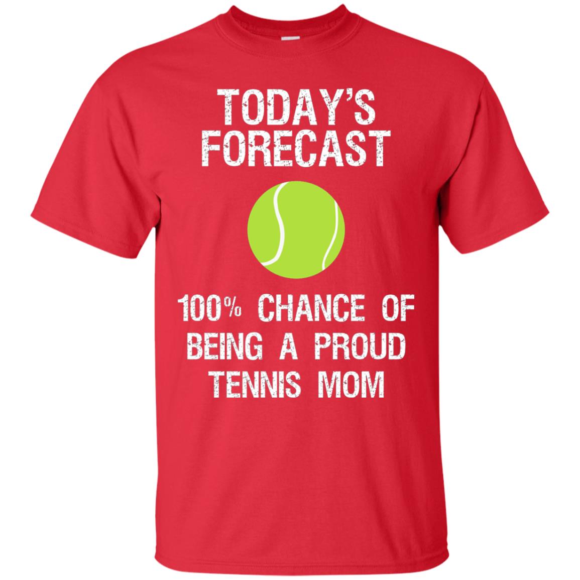 Tennis Mom Shirt Today Forecast Chance Of Being A Proud Tennis Mom Red