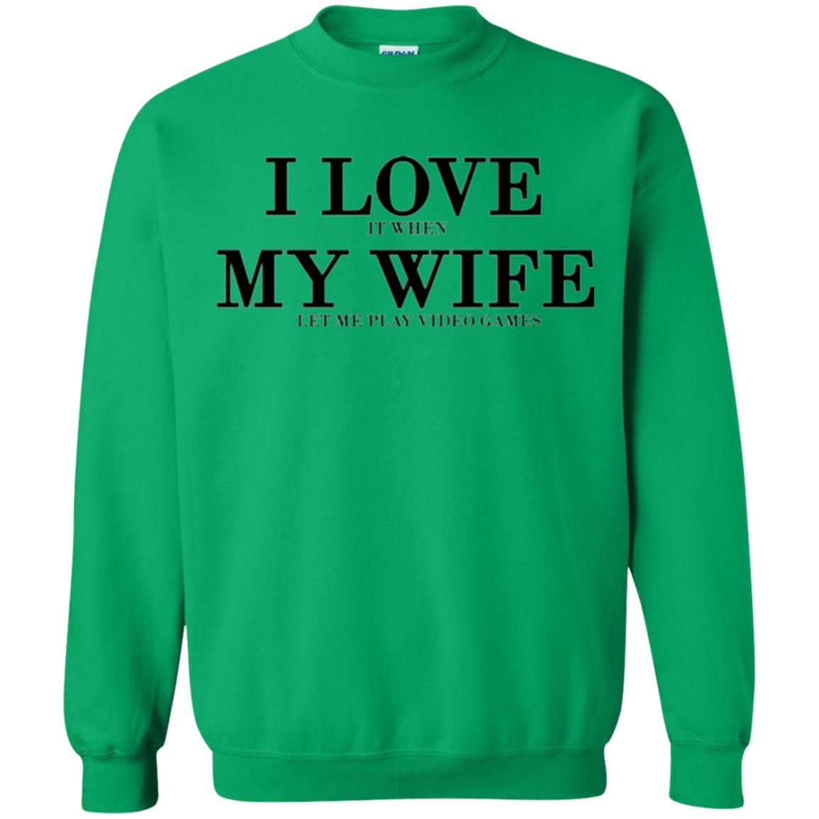 Husband T-shirt I Love It When My Wife Let Me Play Video Games Irish Green