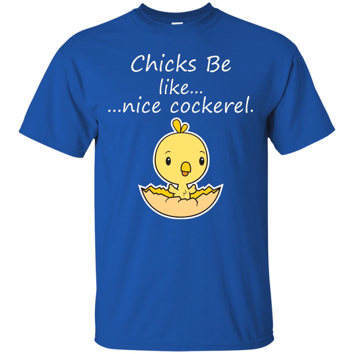 Chicks Be Like Nice Cockerel Funny Saying T-shirt For Easter Day Royal