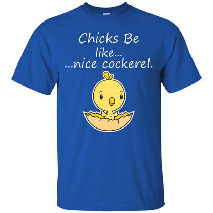 Chicks Be Like Nice Cockerel Funny Saying T-shirt For Easter Day Royal