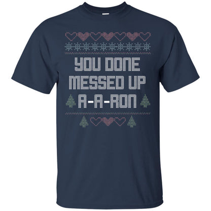 Funny Christmas T-shirt You Done Messed Up A - A - Ron Navy