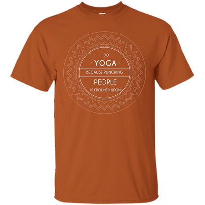 I Do Yoga Because Punching People Is Frowned Upon Yoga Lovers Shirt Texas Orange