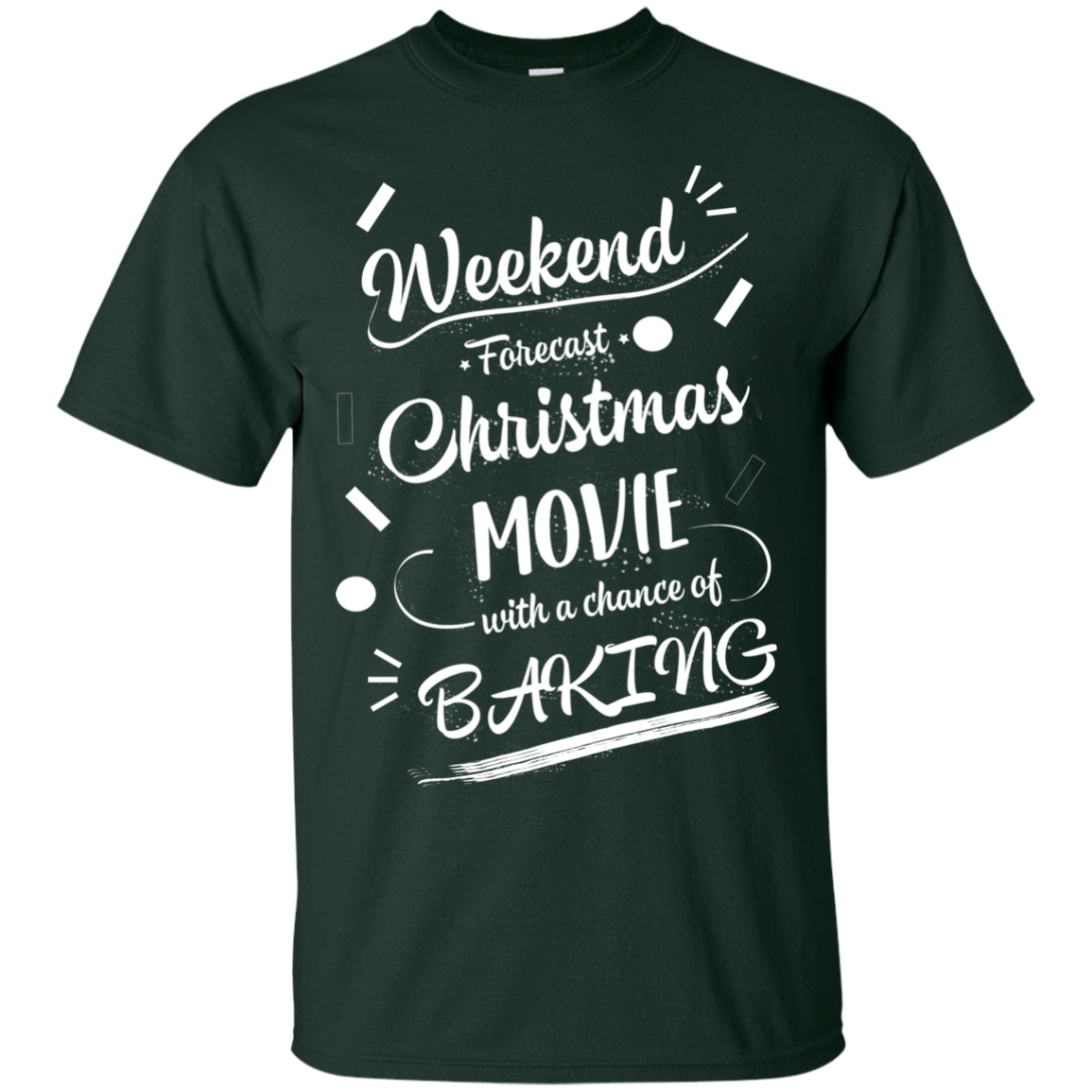 Christmas T-shirt Weekend Forecast Christmas Movie With A Chance Of Baking Forest Green
