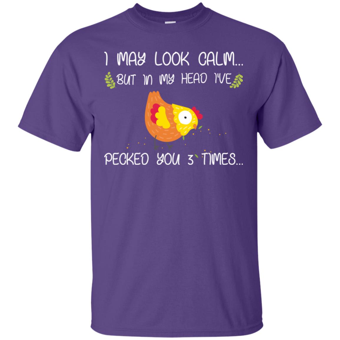 I May Look Calm But In My Head I've Pecked You 3 Times Best Quote Shirt Purple