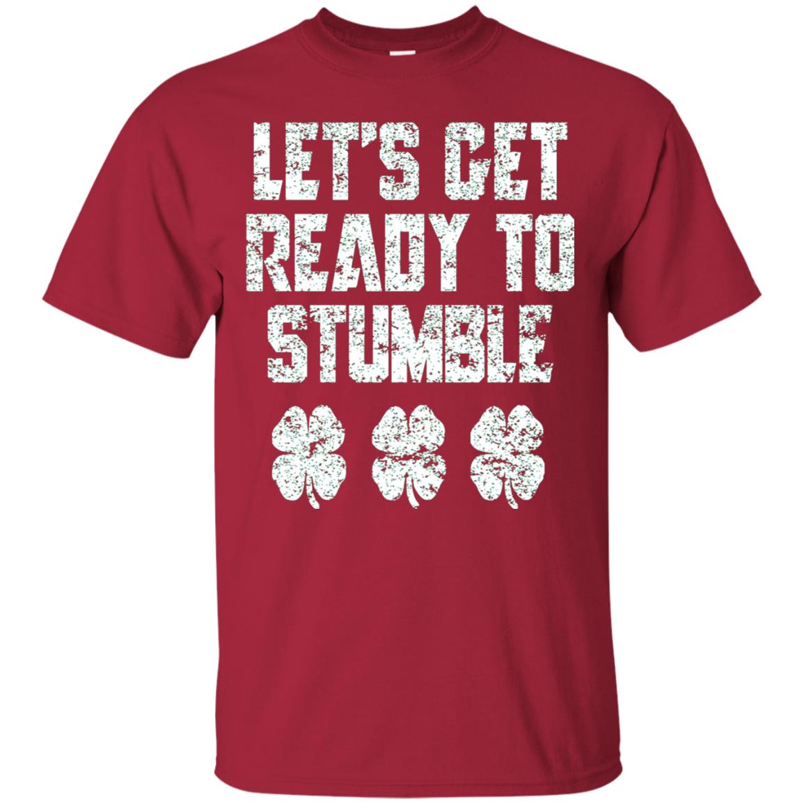 Lets Get Ready To Stumble Stain Patrick Day T-shirt Cardinal