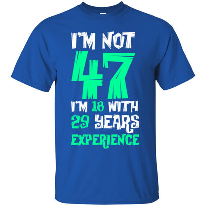 Birthday T-shirt I’m Not 47 I’m 18 With 29 Years Experience Royal
