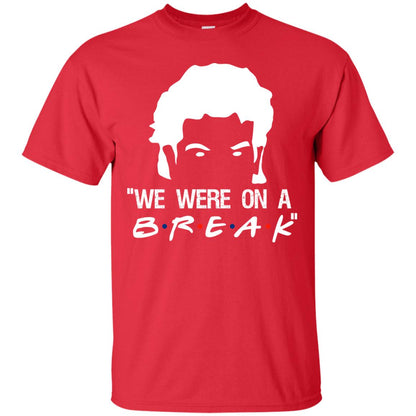 We Were On A Break Shirt Red
