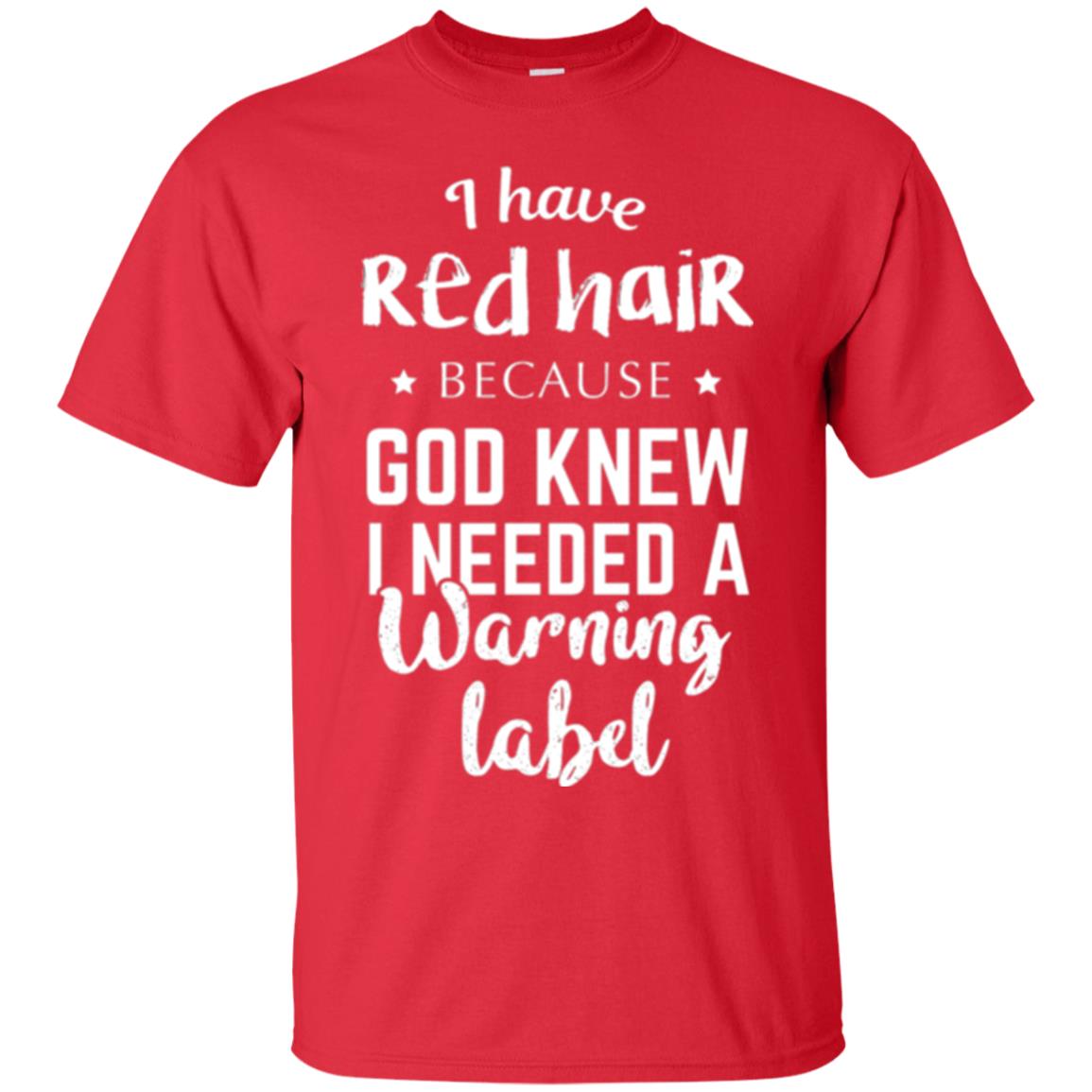 I Have Red Hair Because God Knew I Needed A Warning Label T-shirt Red