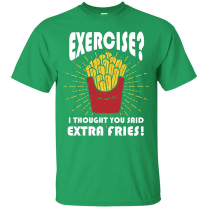 Exercise I Thought You Said Extra Fries Funny Fitness Gift Shirt For Personal Trainer Irish Green