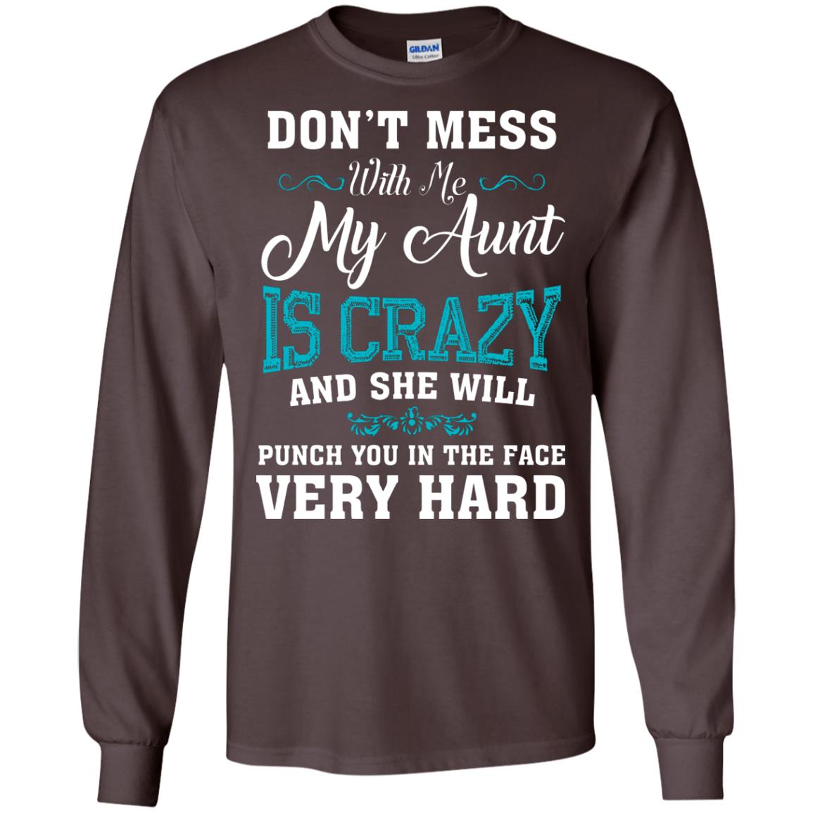 Don’t Mess With Me My Aunt Is Crazy Aunt T-shirt For Niece Or Nephew Dark Chocolate