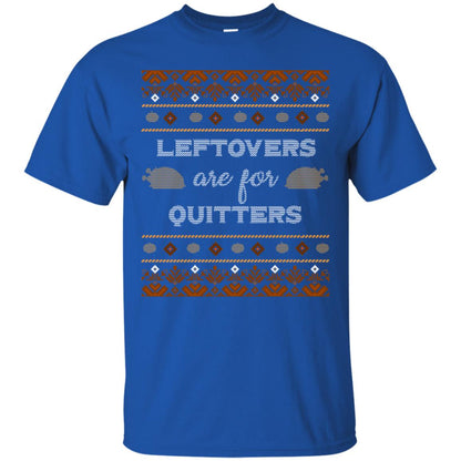 Leftovers Are For Quitters Thanksgiving Gift Shirt For Mens Or Womens Royal