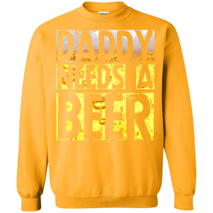 Daddy Needs A Beer Shirt For Dad Loves Beer Gold