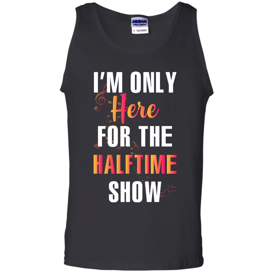Im Only Here For The Halftime Show Marching Band Music Lovers ShirtG220 Gildan 100% Cotton Tank Top