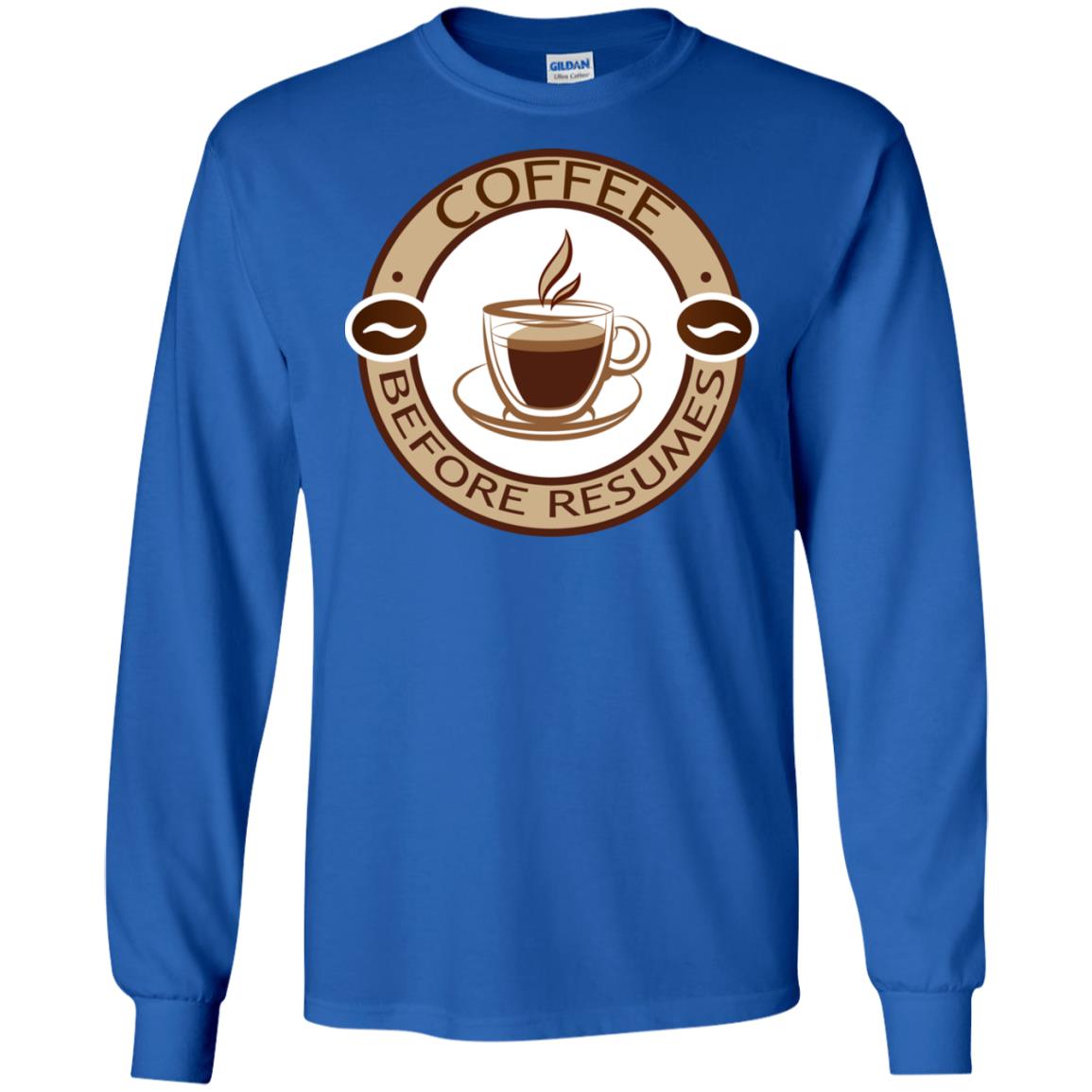 Coffee Before Resumes Coffee Lovers Shirt Royal