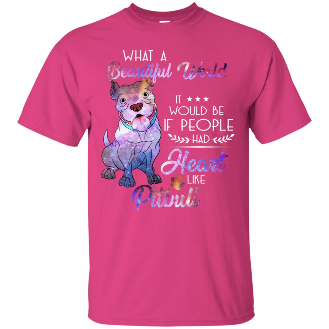 What A Beautiful World It Would Be If People Had Heart Like Pitbull Shirt Heliconia
