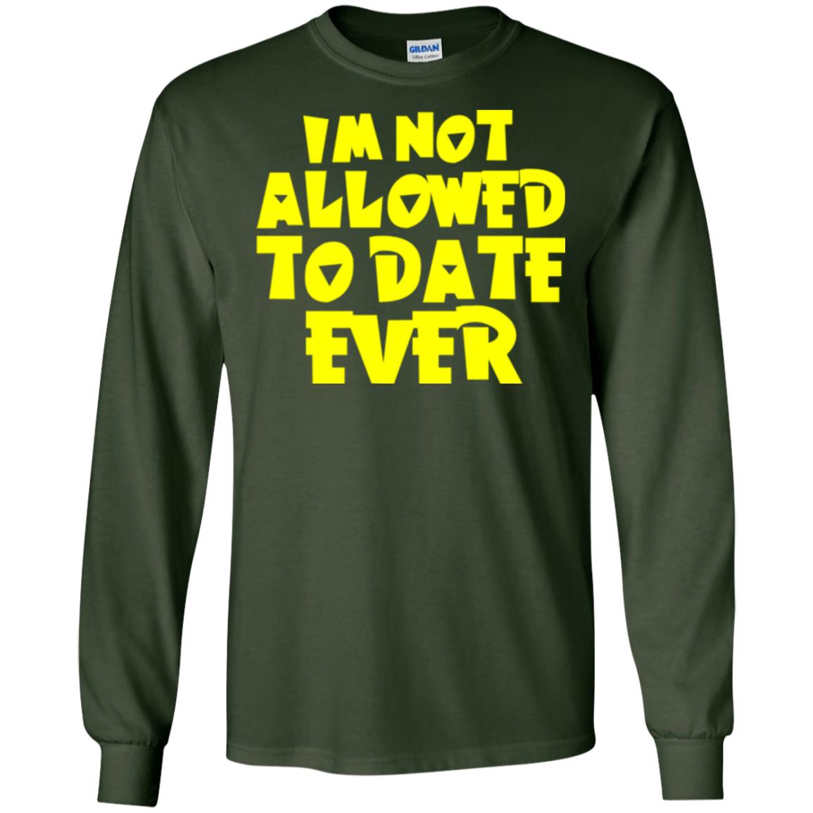 I_m Not Allowed To Date Ever T-shirt Forest Green