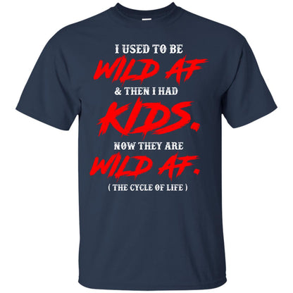 I Used To Be Wild Af And Then I Had Kids Funny Mommy T-shirt Navy