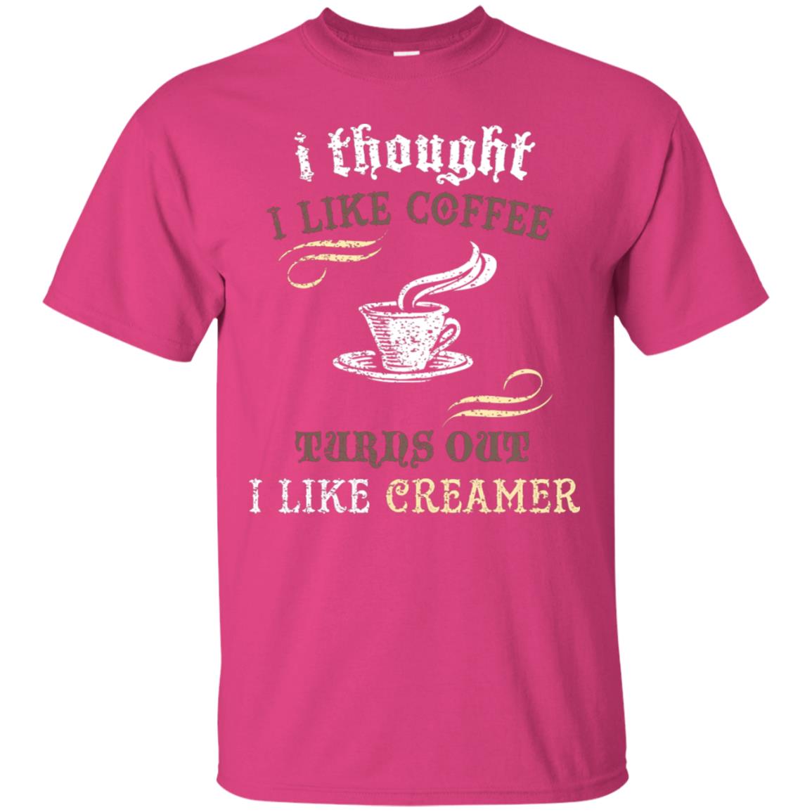 I Thoungt I Like Coffee Tunrs Out I Like Creamer Shirt Heliconia
