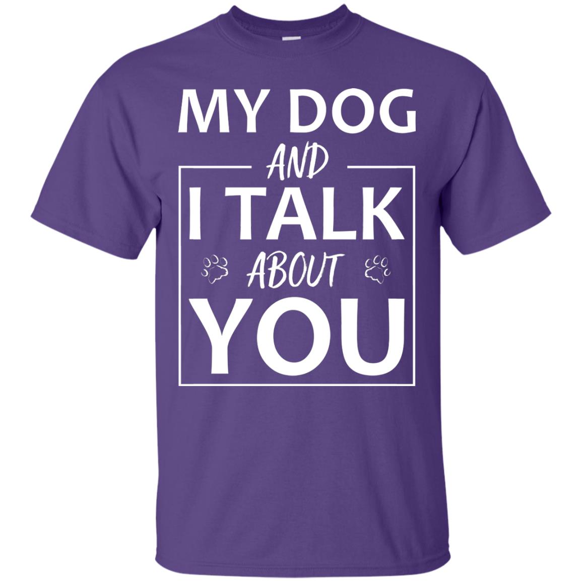 My Dog And I Talk About You Shirt Purple