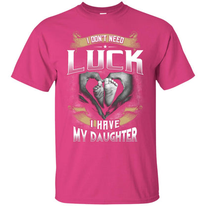 I Don_t Need Luck I Have My Daughter Parents Shirt Heliconia