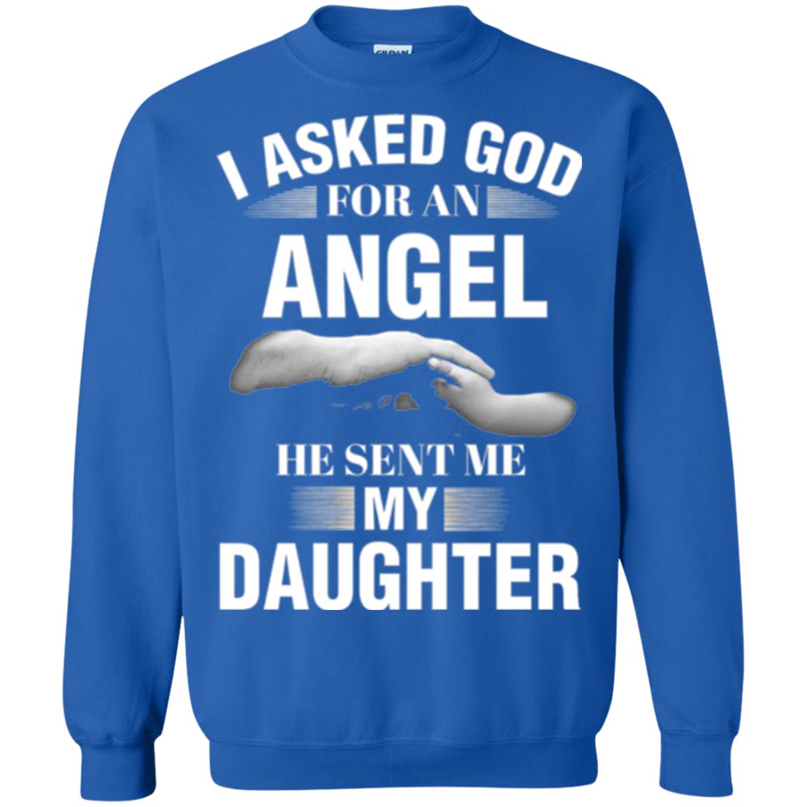Fathers Day T-shirt I Asked God For An Angel He Sent Me My Daughter Royal