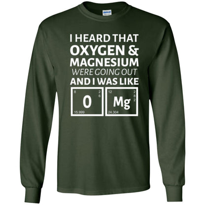 Science T-shirt I Heard That Oxygen And Magnesium Were Going Out Forest Green