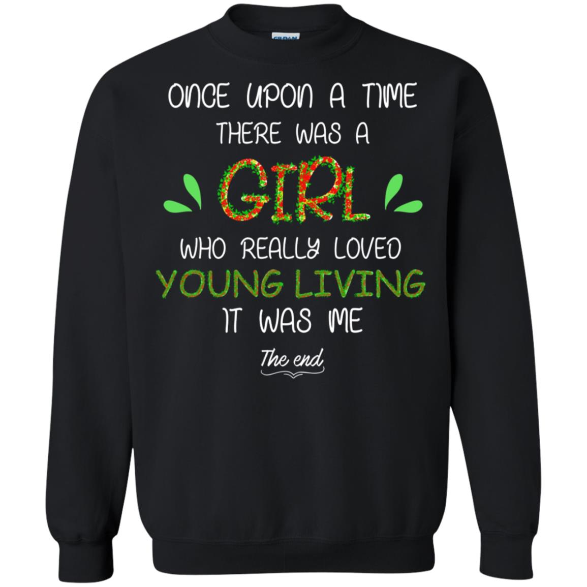 Once Upon A Time There Was A Who Really Loved Young Living It Was Me The EndG180 Gildan Crewneck Pullover Sweatshirt 8 oz.