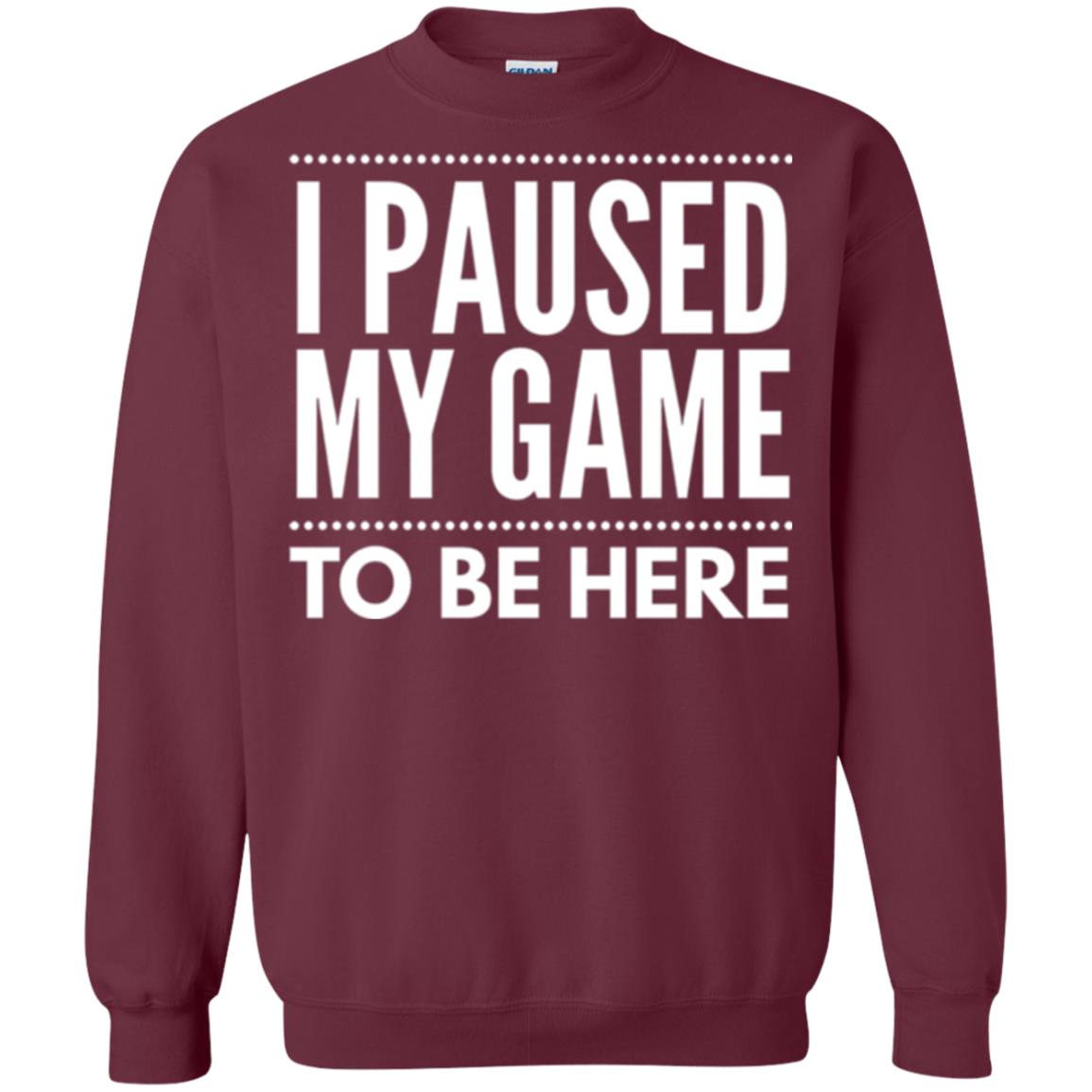 Gamer T-shirt I Paused My Game To Be Here Maroon