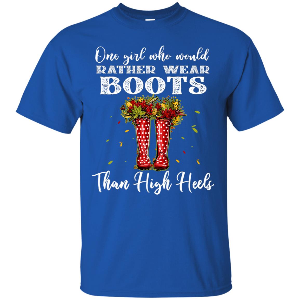 One Girl Who Would Rather Wear Boots Than High Heels Shirt Royal