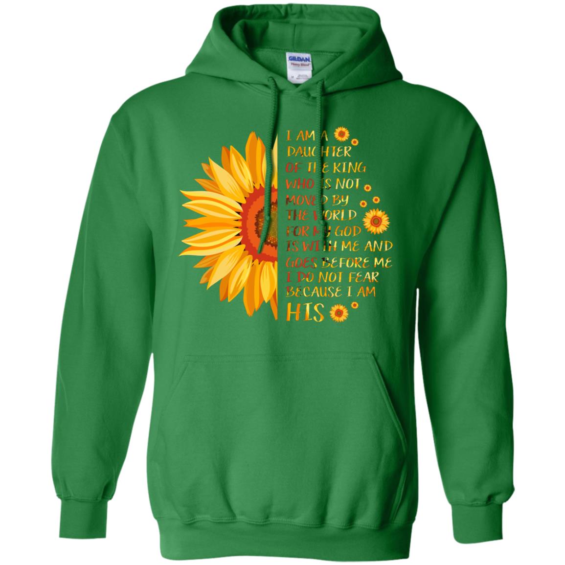 I Am the daughter of A king Who Is Not Moved by The world For My God Is With Me And Goes Before Me I Don't Fear Because i Am his Irish Green
