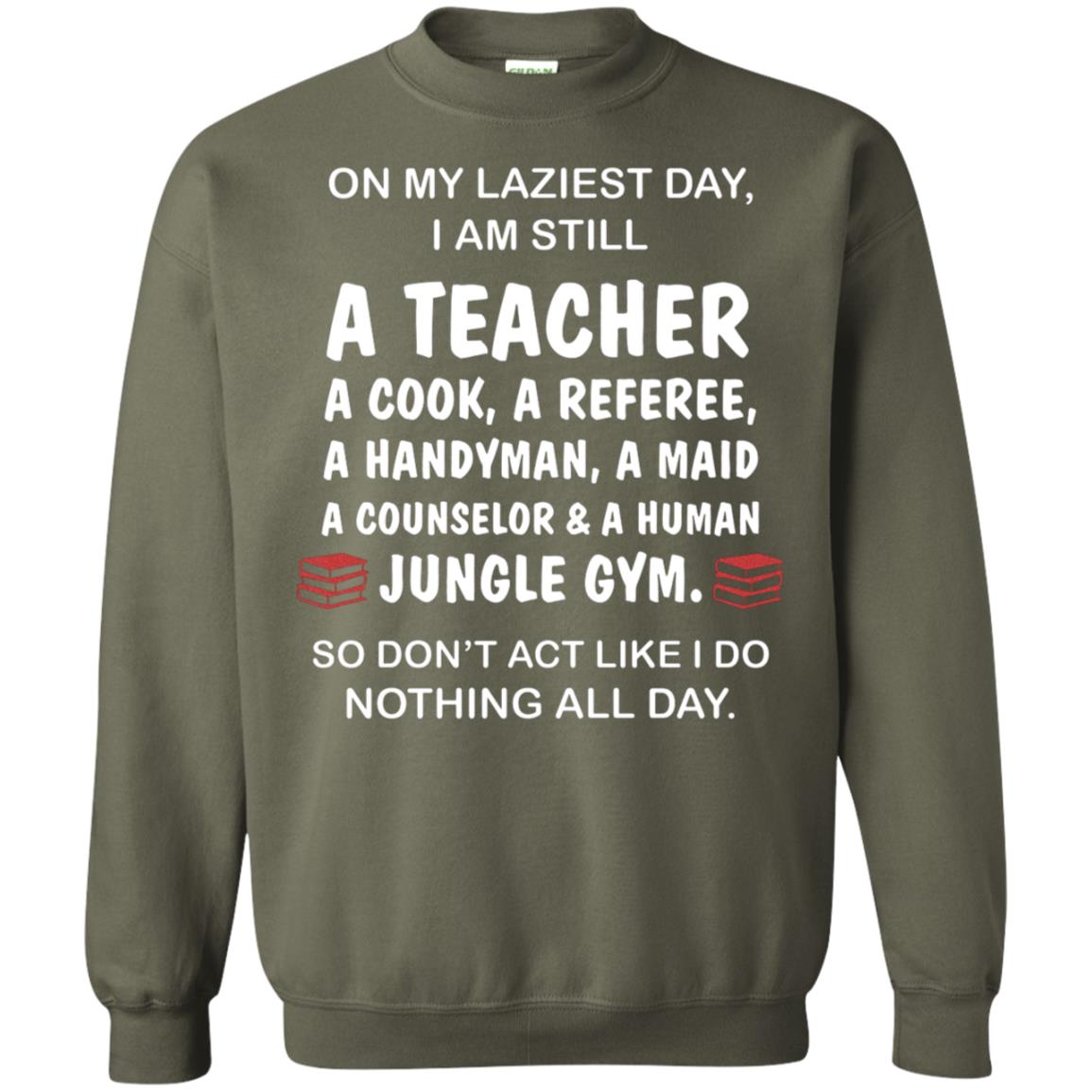 On My Laziest Day I Am Still A Teacher Shirt Military Green