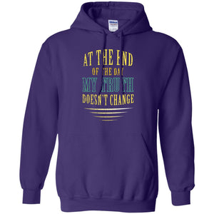 At The End Of The Day My Truth Doesn't Change ShirtG185 Gildan Pullover Hoodie 8 oz.