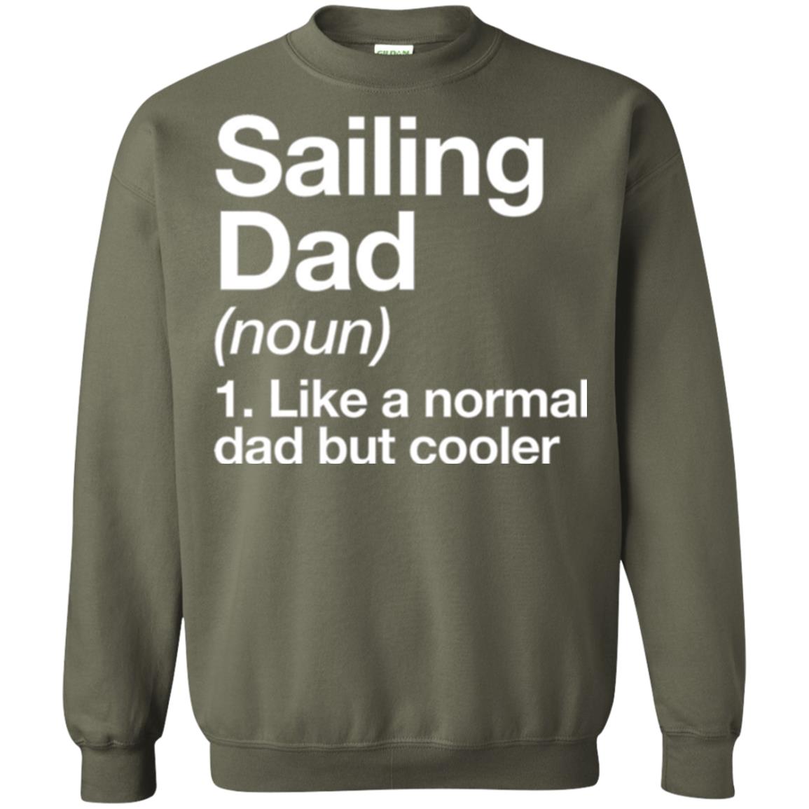Sailing Dad T-shirt Like A Normal Dad But Cooler Military Green