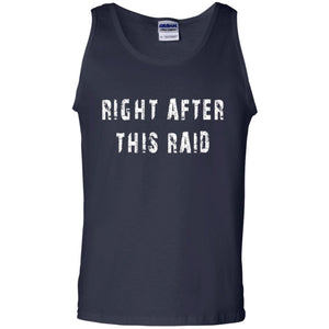 Gamer T-shirt Right After This Raid