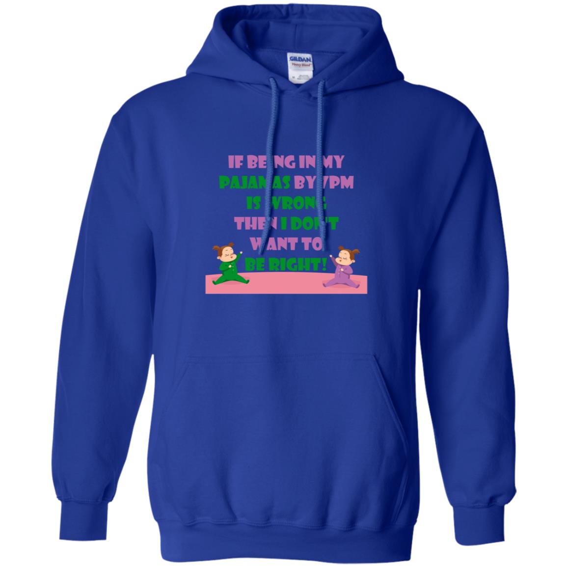 If Being In My Pajamas By 7pm Is Wrong Then I Dont Want To Be Right Shirt Royal