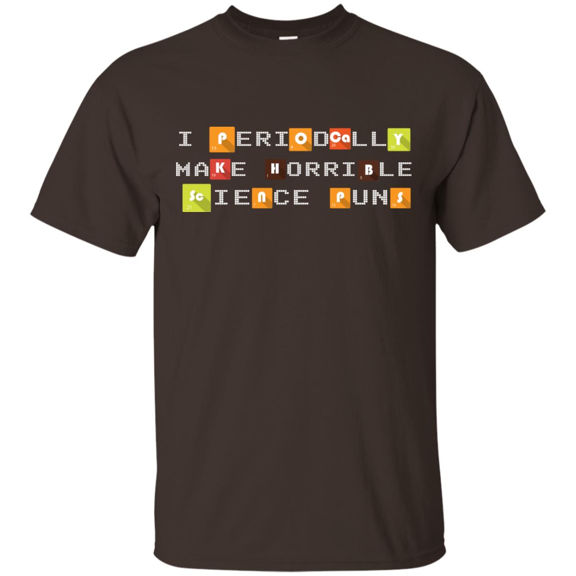 Science T-shirt I Periodically Make Horrible Science Puns Dark Chocolate