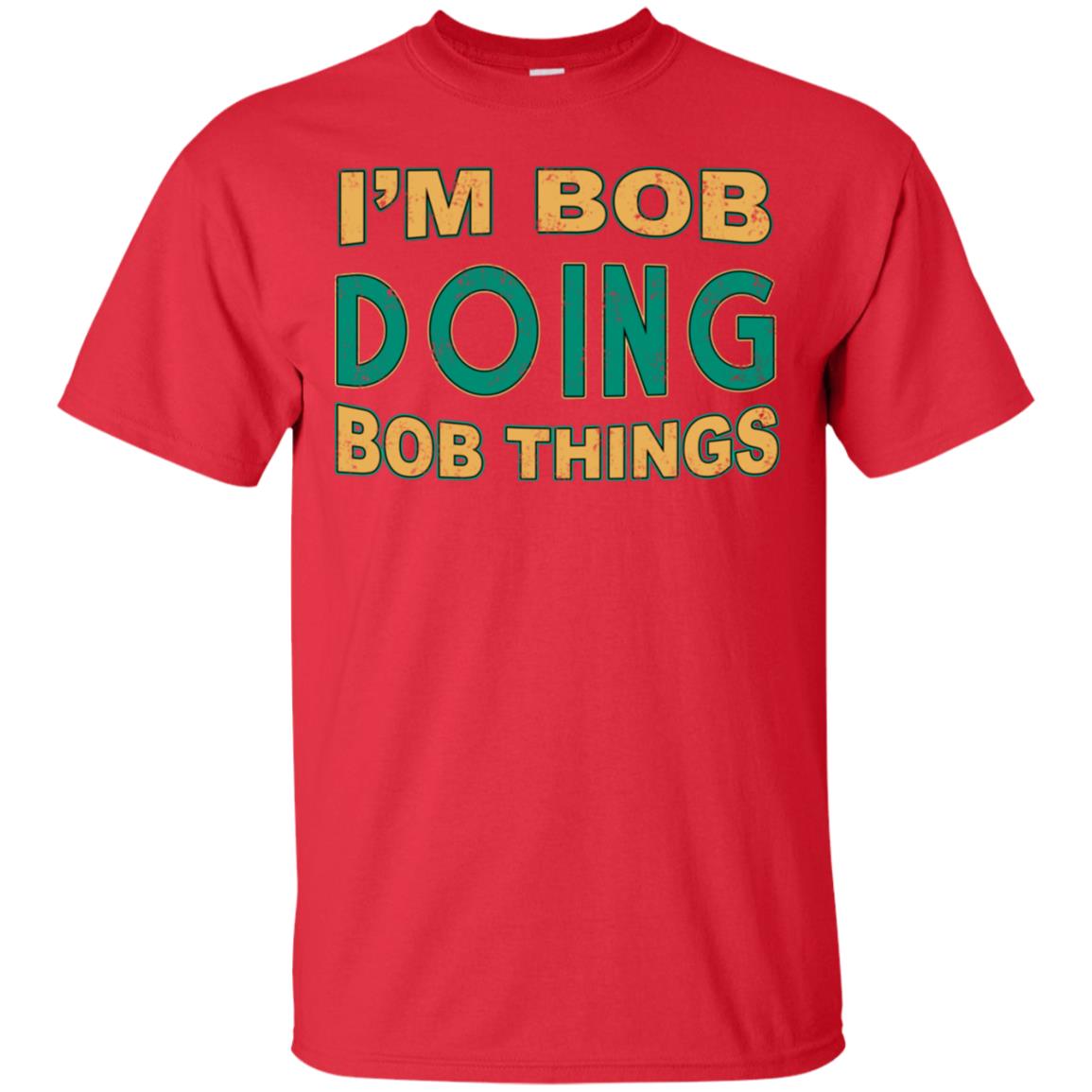 I'm Bob I'm Do Bob Things Shirt Red