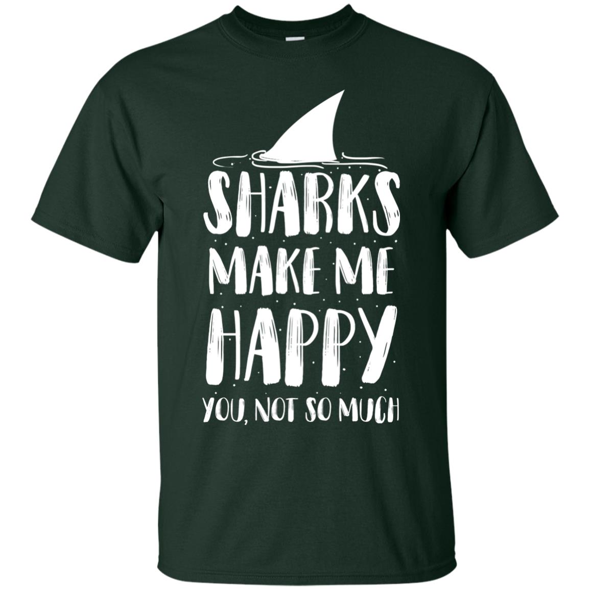 Sharks Make Me Happy You Not So Much Shirt For Sharks Lover Forest