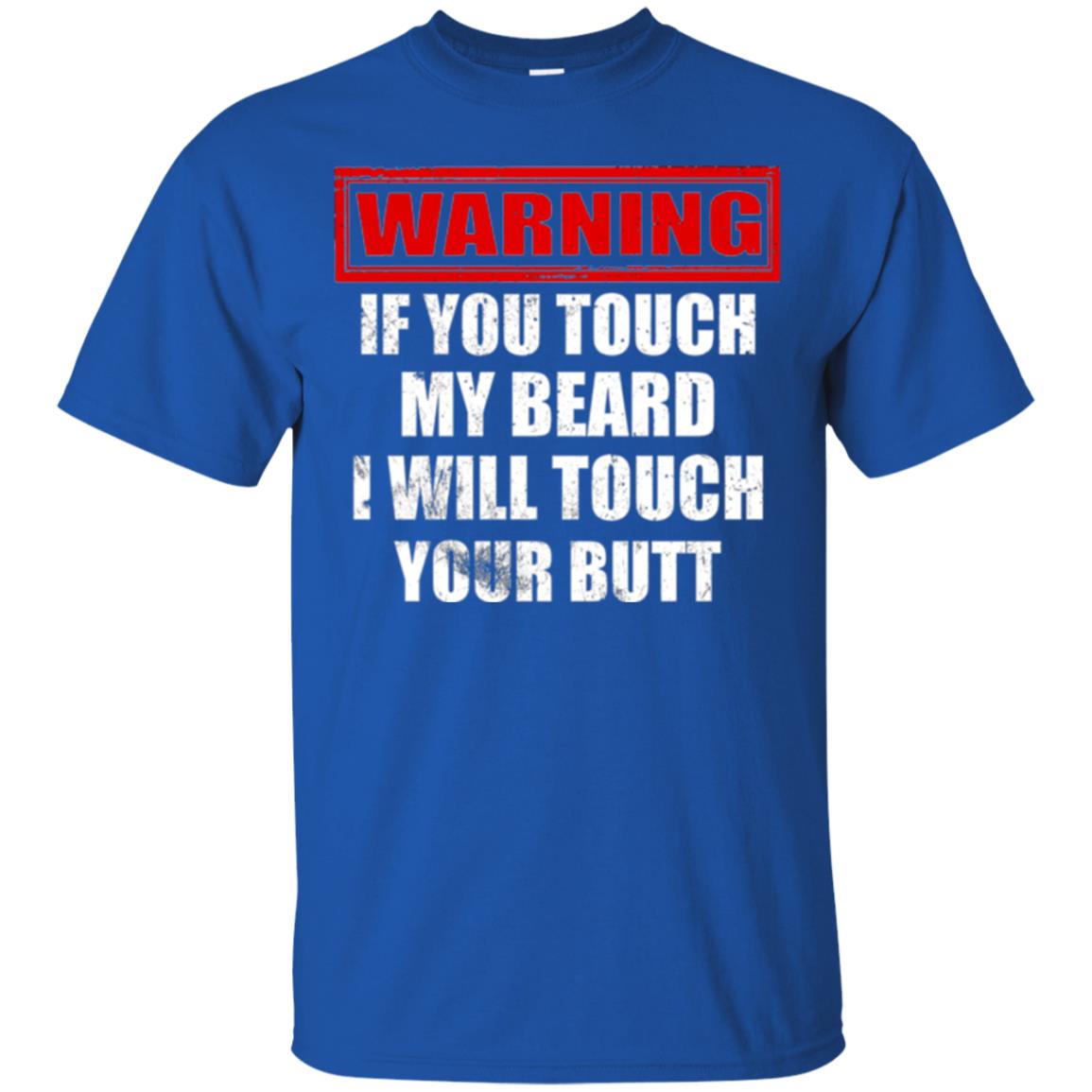 If You Touch My Beard I Will Touch Your Butt T-shirt Royal