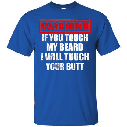 If You Touch My Beard I Will Touch Your Butt T-shirt Royal