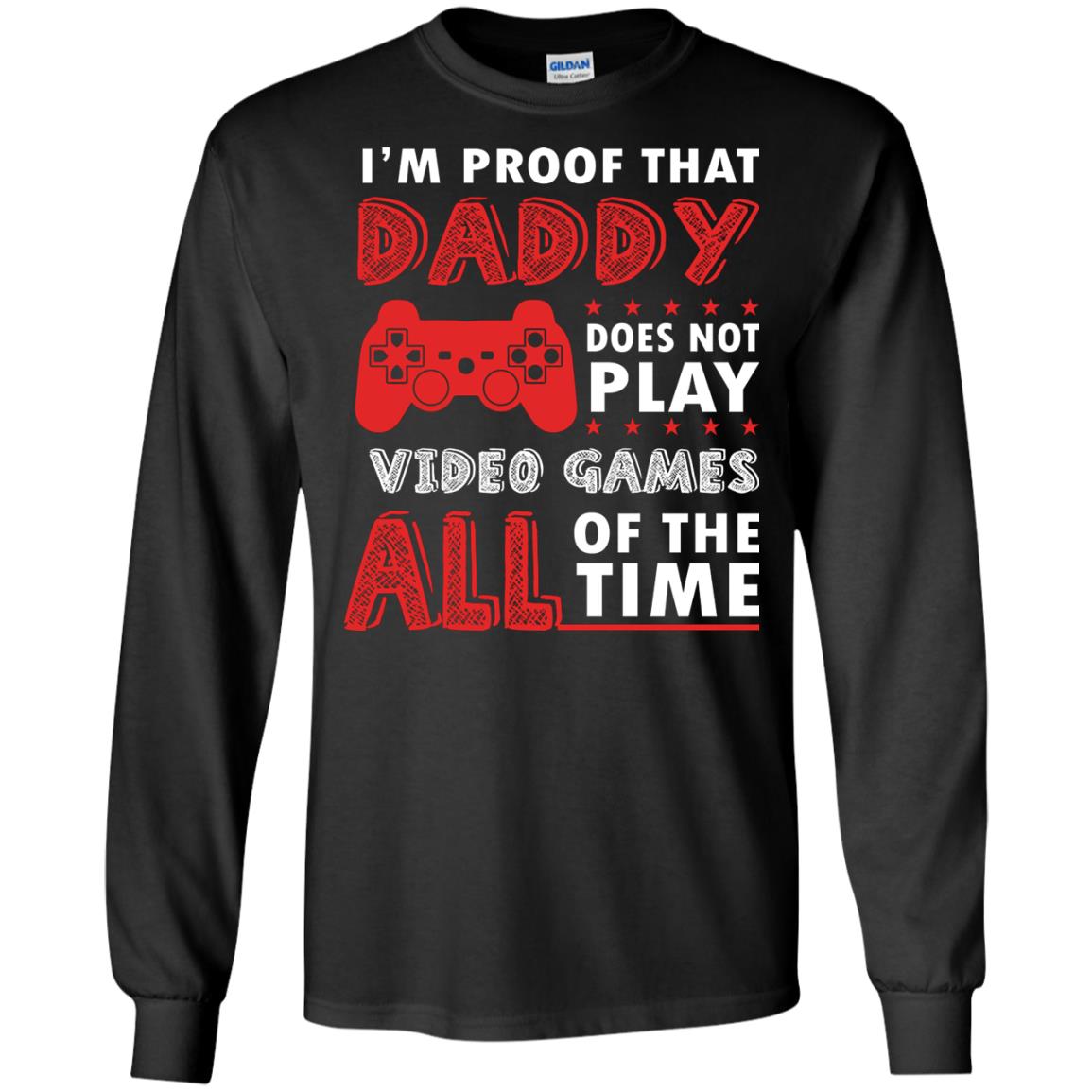 I_m Proof That Daddy Doesn_t Not Play Video Games All Of The Time Shirt Black