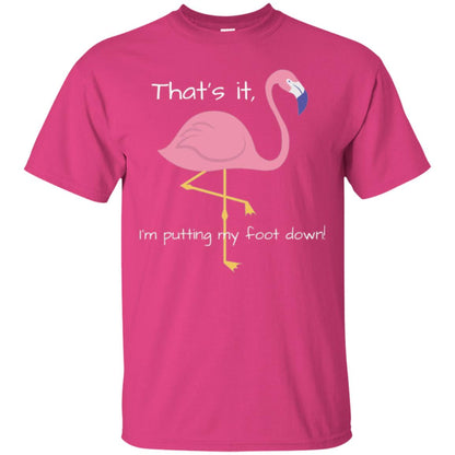 Funny Flamingo T-shirt That_s It I_m Puttinf My Foot Down Heliconia