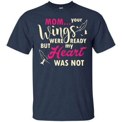 Mom Your Wings Were Ready But My Heart Was Not Best Shirt For Son Or Daughter Navy