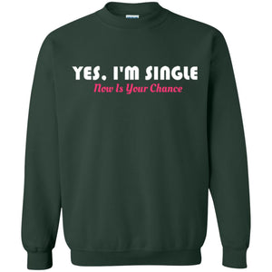 Yes I'm Single Now Is Your Chance T-shirt