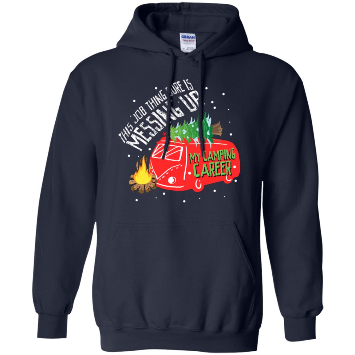 This Job Thing Sure Is Messing Up My Camping Career Shirt Navy