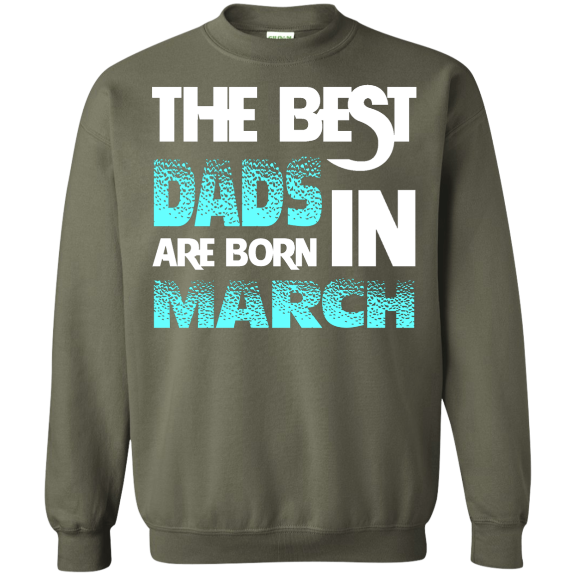Daddy T-shirt The Best Dads Are Born In March Military Green