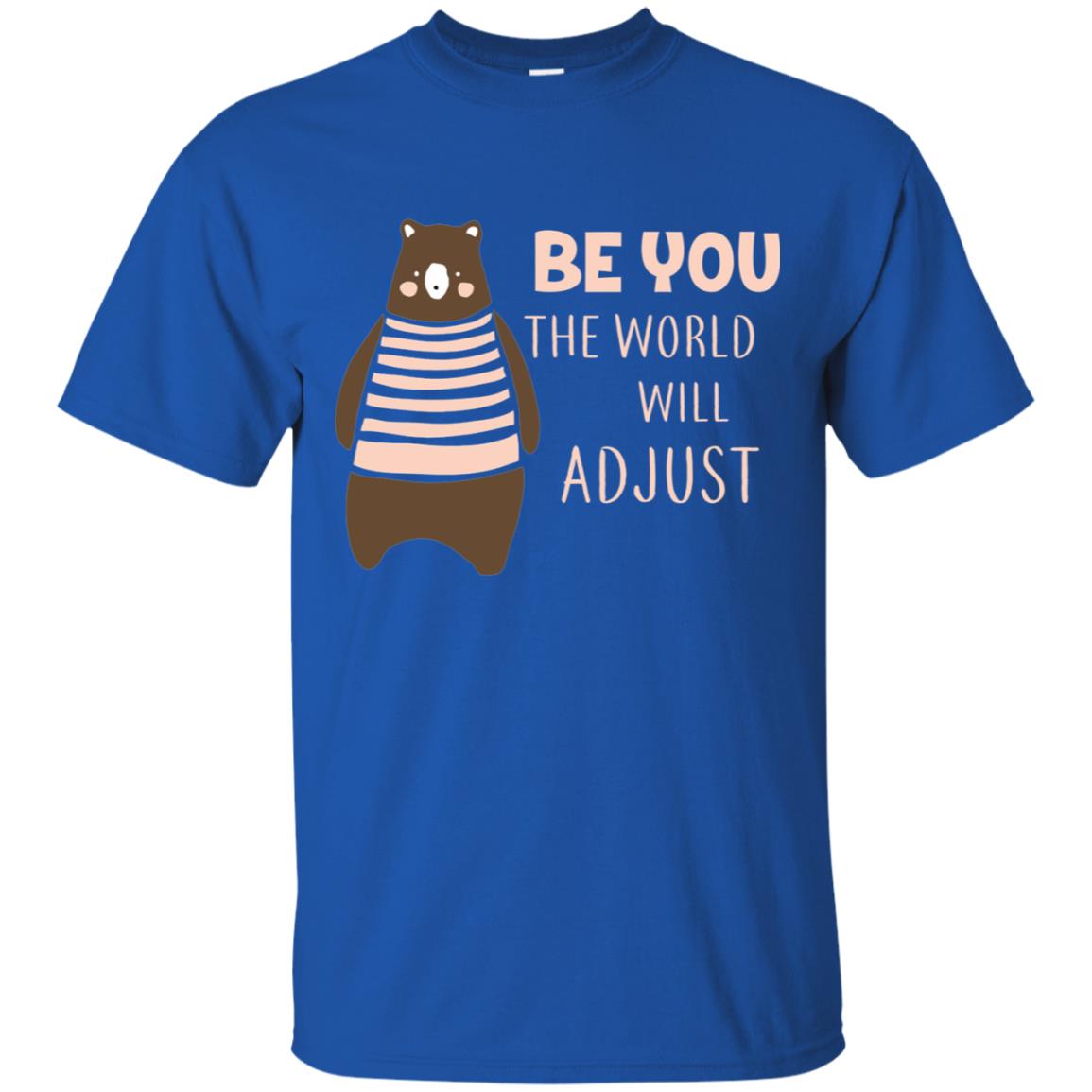Be You The World Will Adjust Shirt Royal