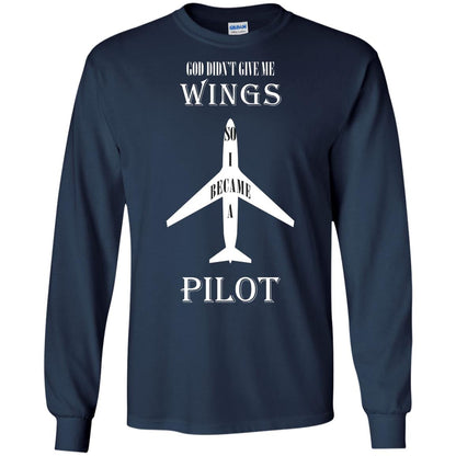 God Didn't Give Me Wings So I Became A Pilot Shirt Navy